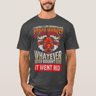 Camiseta Encontré Que Puedo Manipular El Mercado De Valores