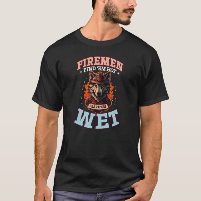 Camiseta Encuentra Em Hot Leave Em Wet Design Firefiriéndos (Anverso)