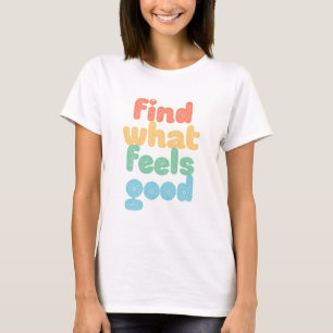 Camiseta Encuentra Lo Que Se Siente Bueno.