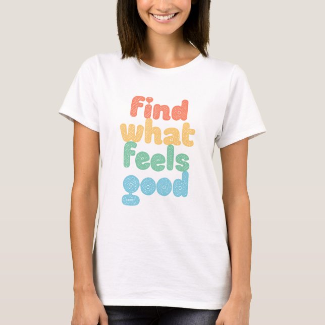 Camiseta Encuentra Lo Que Se Siente Bueno. (Anverso)