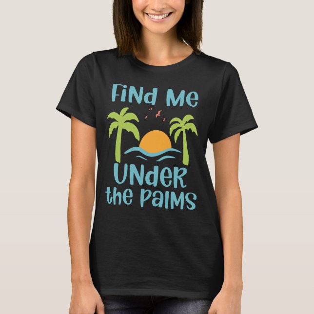 Camiseta Encuéntrame bajo las palmas vacaciones de verano (Anverso)