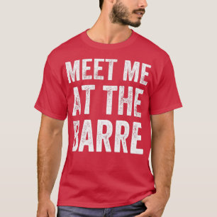Camiseta Encuéntrenme en el entrenamiento de Barre diciendo