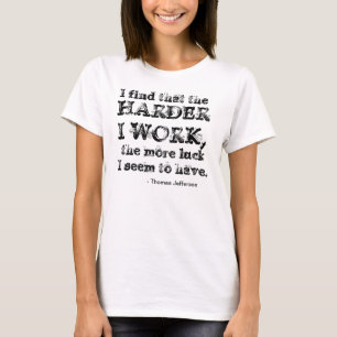 Camiseta Encuentro que cuanto más difícilmente trabajo, m