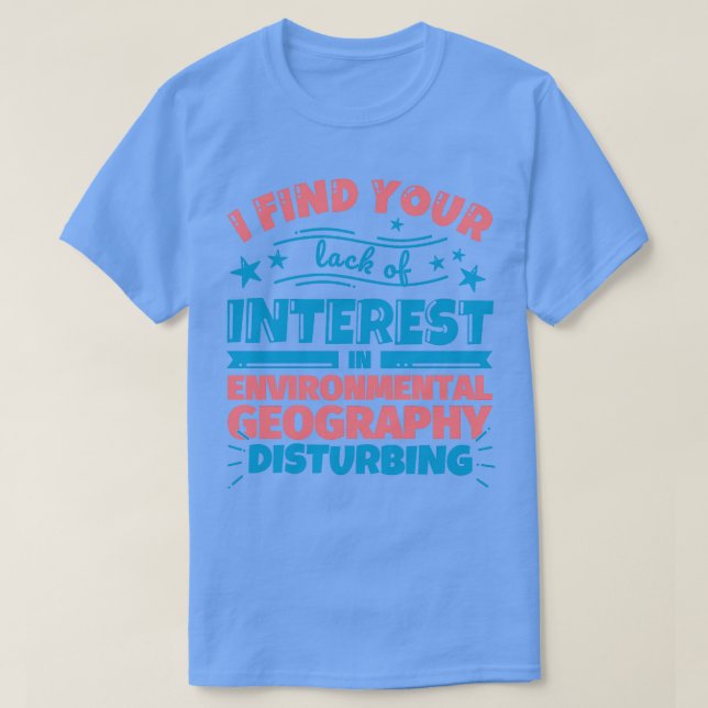 Camiseta Encuentro su falta de interés en el geog ambiental (Diseño del anverso)