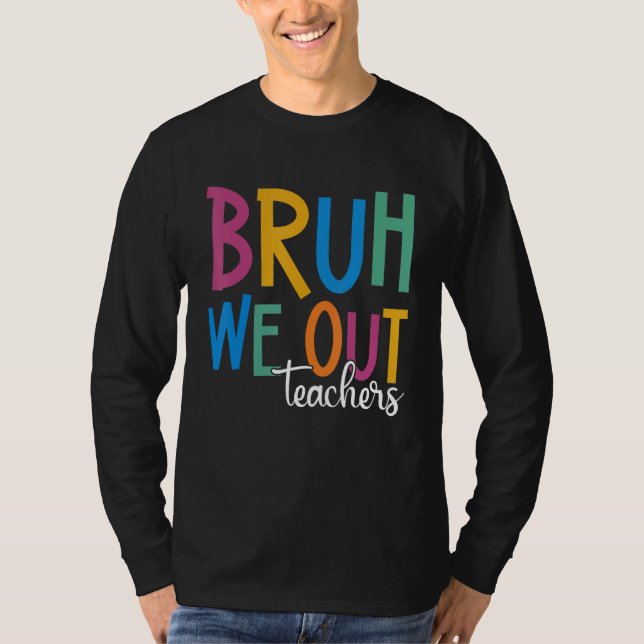Camiseta End Of School Year Teacher Summer Bruh We Out Teac (Anverso)