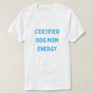 Camiseta Energía de Mamá de Perro Certificada Cute Dog Mom