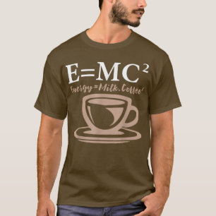 Camiseta Energía Equivale a Café Leche E= CIENCIA MC2