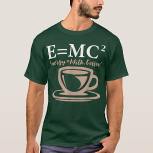 Camiseta Energía Equivale a Café Leche E= CIENCIA MC2