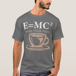 Camiseta Energía Equivale a Café Leche E= CIENCIA MC2