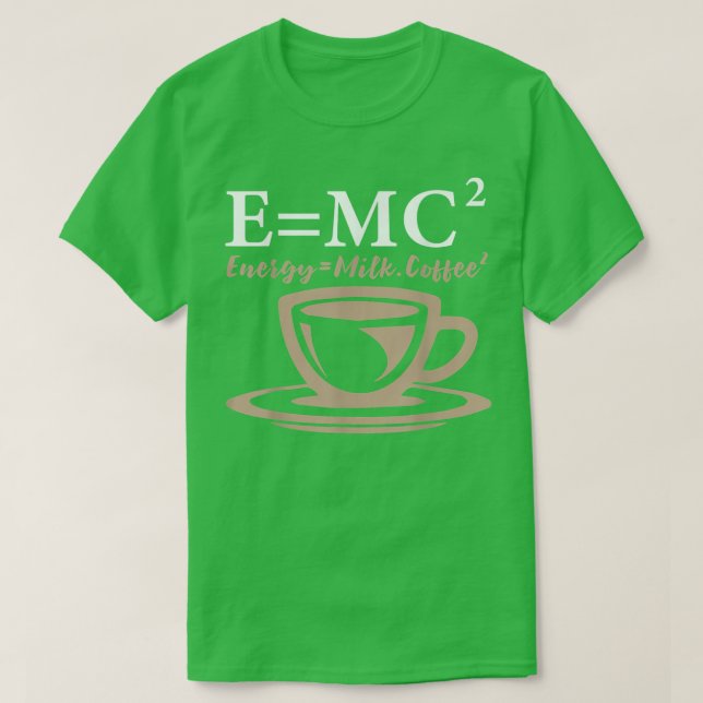 Camiseta Energy Equals Milk Coffee E= MC2 SCIENCE  (Diseño del anverso)