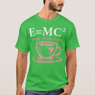 Camiseta Energy Equals Milk Coffee E= MC2 SCIENCE