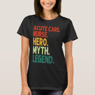 Camiseta Enfermera de Cuidados Agudos Héroe Mito Leyenda Vi