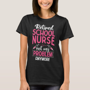 Camiseta Enfermera de la escuela jubilada ya no es mi probl