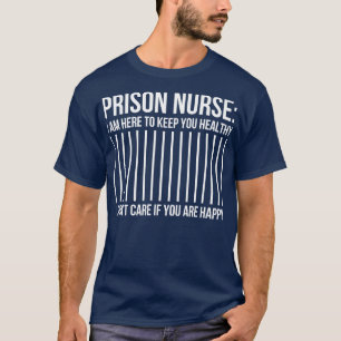 Camiseta Enfermera de la prisión Estoy aquí para mantenerle