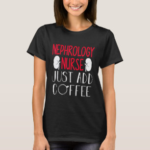 Camiseta Enfermera de nefrología Agregar café Diálisis Enfe