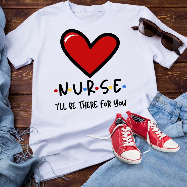 Camiseta Enfermera, estaré allí para ti (Subido por el creador)