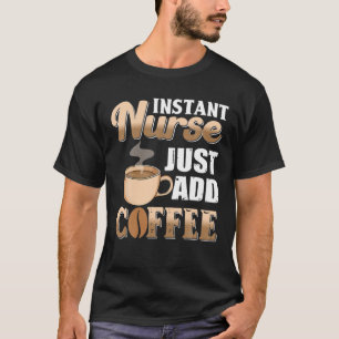 Camiseta Enfermera instantánea Añadir Cafetería Cafetera ER