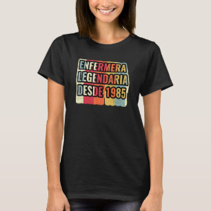 Camiseta Enfermera Legendaria Desde 1985 Enfermera