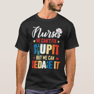 Camiseta Enfermera  No Podemos Arreglar la Estupidez Pero P