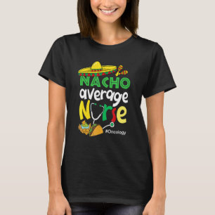 Camiseta Enfermera oncológica promedio de Nacho Cinco De Ma