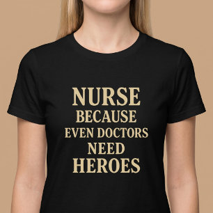 Camiseta Enfermera porque incluso los Médicas necesitan hér