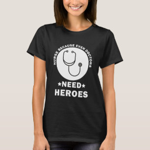 Camiseta Enfermera porque incluso los Médicas necesitan hér