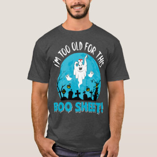 Camiseta Enfermera que soy muy viejo para este fantasma de 