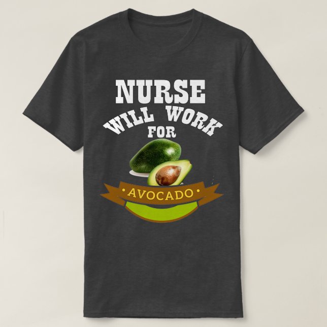 Camiseta Enfermera trabajará para aguacate (Diseño del anverso)