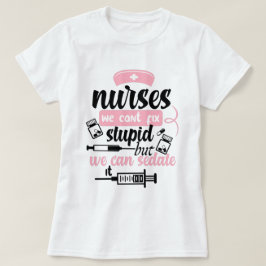 Camiseta enfermeras no podemos arreglar estupideces pero po