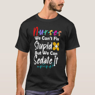 Camiseta Enfermeras No Podemos Arreglar Estúpido Pero Podem