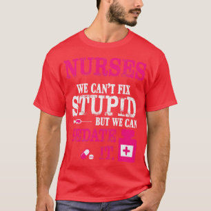 Camiseta Enfermeras No Podemos Arreglar Estúpido Pero Podem