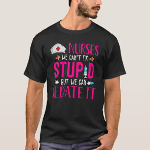 Camiseta Enfermeras No Podemos Arreglar Estúpidos Pero Pode
