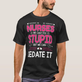 Camiseta Enfermeras no podemos arreglar estúpidos pero sí s
