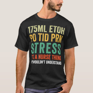 Camiseta Enfermería 175ML ETOH PO TID PRN Stress