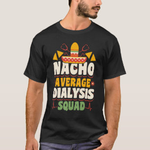 Camiseta Enfermería de enfermeras Nacho Promedio de Diálisi