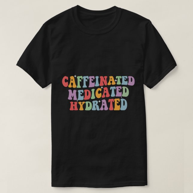 Camiseta Enfermero Divertido Cafeinado Medicado Hidratado (Diseño del anverso)