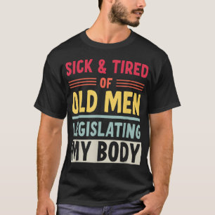Camiseta Enfermo Y Cansado De Los Ancianos Que Legislan Mi