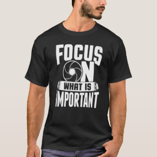 Camiseta Enfoque En Lo Que Es Importante Cámara De Fotógraf