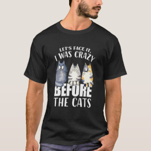 Camiseta Enfrentemos Que Estaba Loco Antes Que Los Gatos.