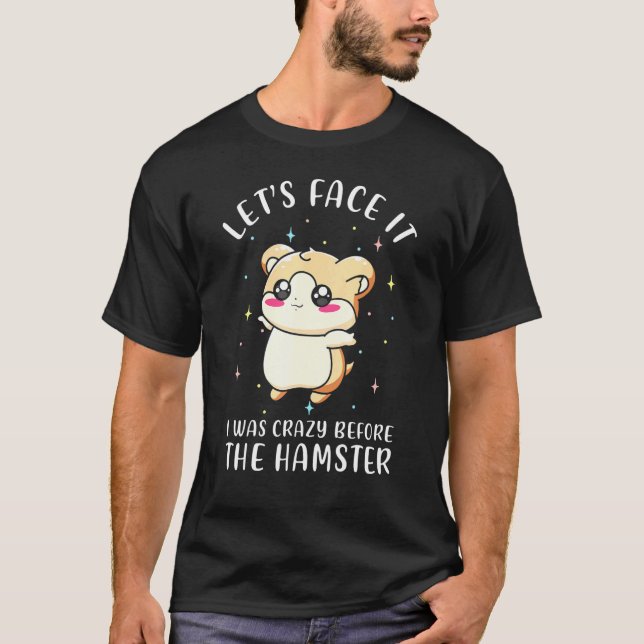Camiseta Enfrentémoslo, Estaba Loco Antes De Hamster Motiva (Anverso)
