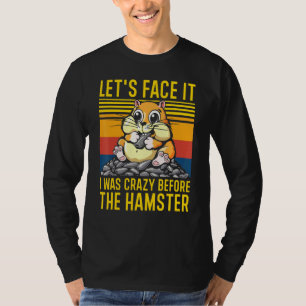 Camiseta Enfrentémoslo, Estaba Loco Antes Que Hammy Hamster