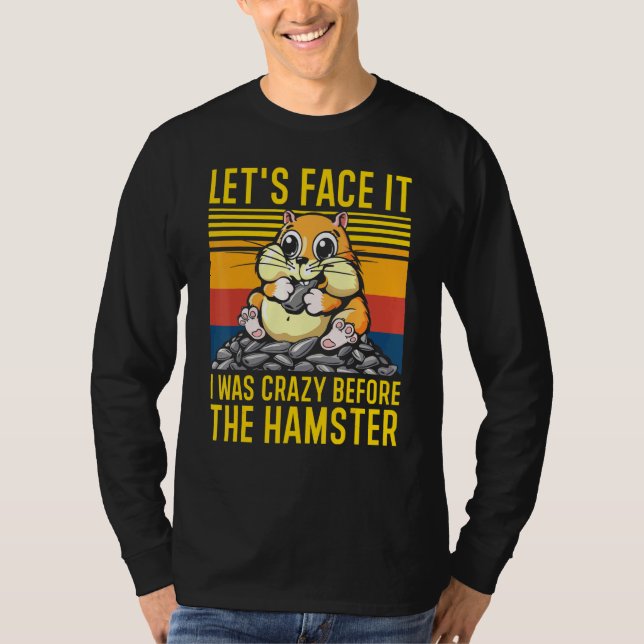 Camiseta Enfrentémoslo, Estaba Loco Antes Que Hammy Hamster (Anverso)
