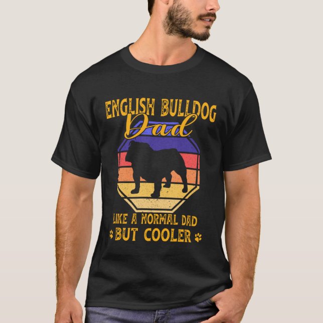 Camiseta English Bulldog Dad Like A Normal Dad But Cooler (Anverso)