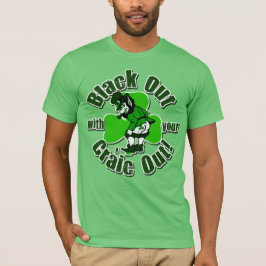 Camiseta ¡Ennegrézcase hacia fuera con su Craic hacia