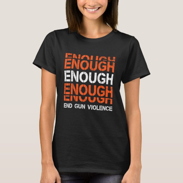Camiseta Enough End Gun Violence Awareness Day In June Wear (Anverso)