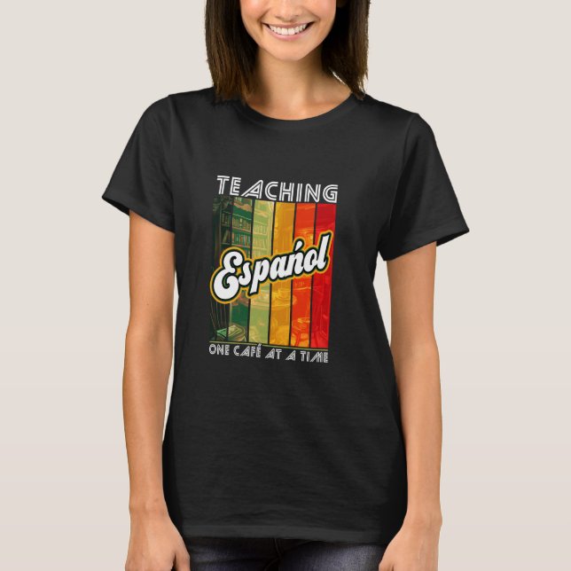 Camiseta Enseñando Español Un Café A La Vez Idioma Español (Anverso)