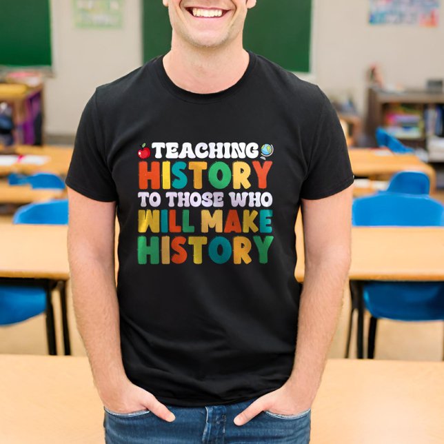 Camiseta Enseñando Historia A Los Que Harán Historia (Subido por el creador)