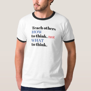 Camiseta Enseñar a Otros CÓMO pensar No Qué pensar