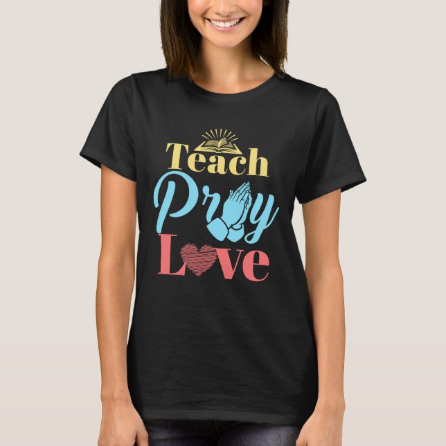 Camiseta Enseñar a rezar amor a los profesores cristianos (Anverso)