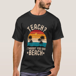 Camiseta Enseñar pensé que dijiste playa divertido profesor